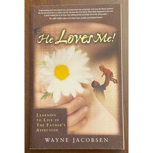 He Loves Me! A Learning To Live In The Father’s Affection Book By Wayne Jacobsen